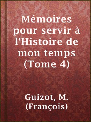 cover image of Mémoires pour servir à l'Histoire de mon temps (Tome 4)